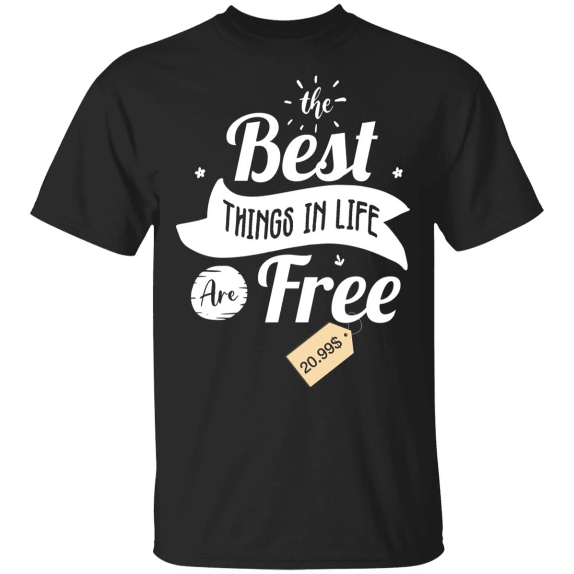 Funny Shirt Sayings TheBest Things In Life Are Free TShirt CubeBik