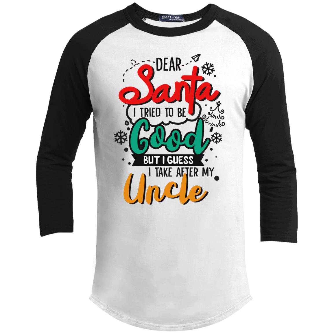Dear Santa I Tried to Be Good But I Guess I Take After My Uncle 3/4 Raglan Jersey Shirt Youth Shirt Baseball Tee Dear Santa I Tried to Be Good But I Guess I Take After My Uncle 3/4 Raglan Jersey Shirt Youth Shirt Baseball Tee