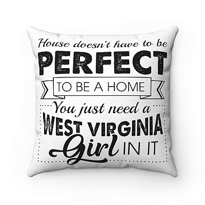 House Doesn't Have to Be Perfect to Be a Home West Virginia Throw Pillow - Decorative Pillow