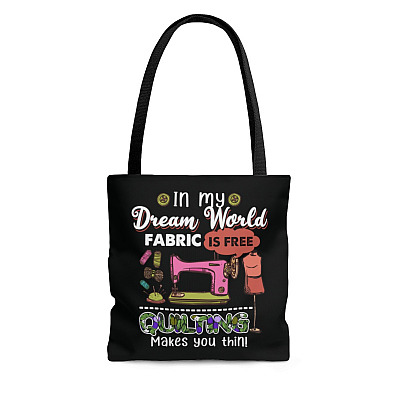 In My Dream World Fabric Is Free Quilting Makes You Thin All Over Print Tote Bag - Shoulder Bag