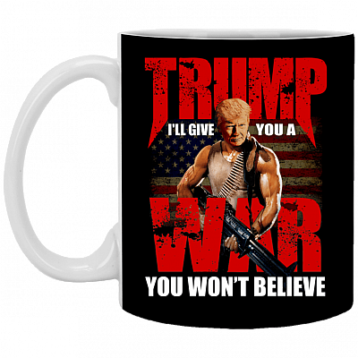 Trump I'll Give You A War You Won't Believe Coffee Mug - Travel Mug - Water Bottle