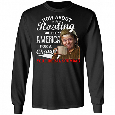 How About Rooting For America For A Change Funny Trump Hoodie - Sweatshirt - Long Sleeve Shirt