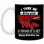 I Think Me Being Your Smartass Wife Ceramic Coffee Mug - Beer Stein - Water Bottle - Color Changing Mug