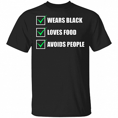 Wears Black Love Foods Avoids People Funny T-Shirt
