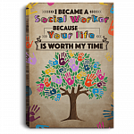 I Became Social Worker Because Your Life Is Worth My Time Framed Canvas - Unframed Poster