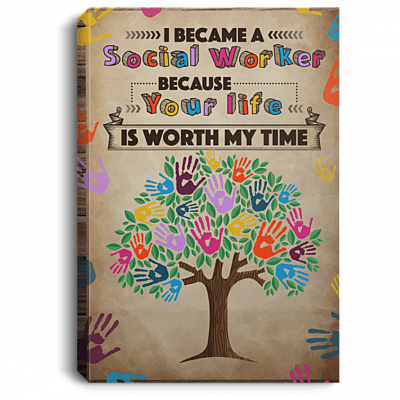 I Became Social Worker Because Your Life Is Worth My Time Framed Canvas - Unframed Poster