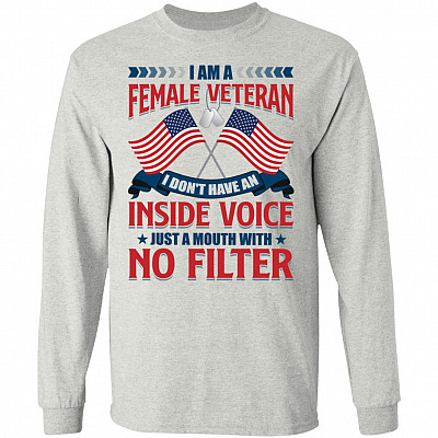 I Am A Female Veteran I Don't Have An Inside Voice Just A Mouth With No Filter Hoodie - Sweatshirt
