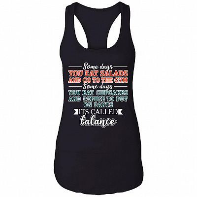 Some Days You Eat Salads And Go To The Gym Cotton Tank Top Tee - Ladies Racerback Tank