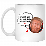 I Want You On My Side Of The Wall Coffee Mug - Funny Trump Valentine Beer Stein - Water Bottle