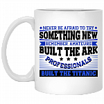 Never Be Afraid to Try Something New Remember Amateurs Coffee Mug - Travel Mug - Water Bottle