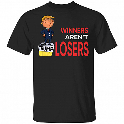 Winners Aren't Losers Trump For President Make America Great T-Shirt