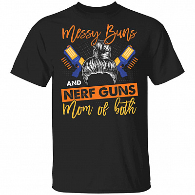 Messy Buns And Nerf Guns Mom Of Both T-Shirt
