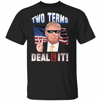 Two Terms Deal With It T-Shirt - Donald Trump Shirt