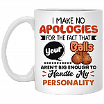 I Make No Apologies For The Fact That Your Balls Aren't Big Enough Ceramic Coffee Mug - Beer Stein
