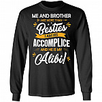 Me And Brother Are More Than Besties I Am His Accomplice And He Is My Alibi Hoodie - Sweatshirt - Long Sleeve