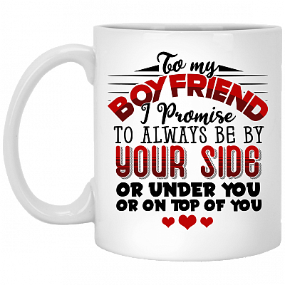 To My Boyfriend I Promise To Always Be By Your Side Or Under You Or On Top Of You Coffee Mug - Beer Stein