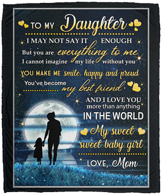To My Daughter I May Not Say It Enough Fleece Blanket - Premium Sherpa Blanket - Woven Blanket - To My Daughter Blanket