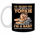 I'm Telling You I'm Not A Yorkie My Mom Said I'm A Baby Coffee Mug - Beer Stein - Water Bottle