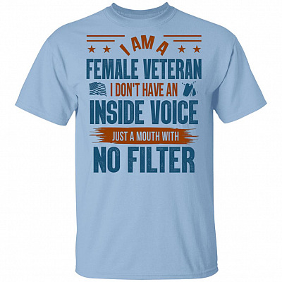 I Am A Female Veteran T-Shirt - Funny Female Veteran Shirt