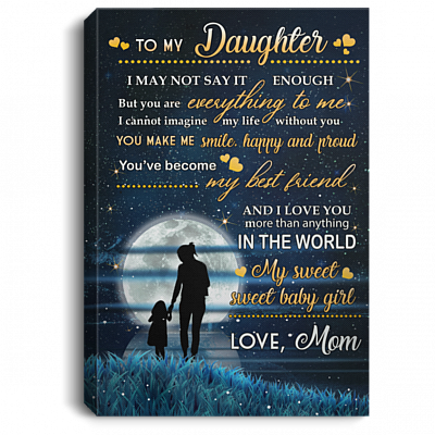 To My Daughter I May Not Say It Enough Gallery Wrapped Framed Canvas Prints - Unframed Poster - Home Decor Wall Art
