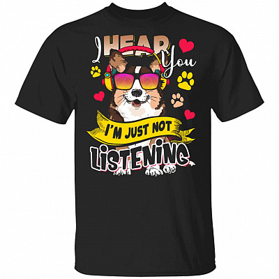 Funny I Hear You I'm Just Not Listening Cute Corgi Dog T-Shirt
