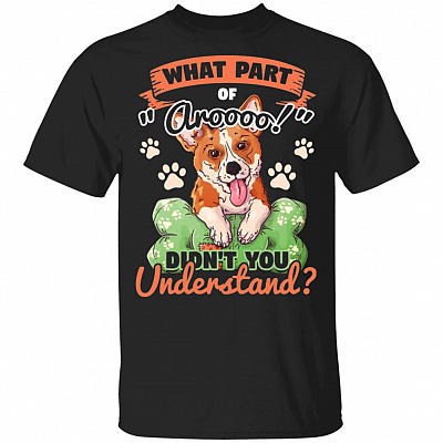 What Part Of Arooo Didn't You Understand Funny Corgi Dog T-Shirt
