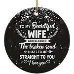 To My Beautiful Wife God Blessed The Broken Road That Led Me Straight To You Ornament Keepsake - Porcelain Ceramic