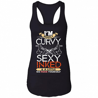 I'm Mostly Cur-vy Sexy Inked And A Little Go Fck Yourself Cotton Tank Top Tee - Ladies Racerback Tank
