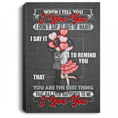 When I Tell You I Love You I Don't Say It Out Of Habit Framed Canvas Prints - Unframed Poster - Home Decor