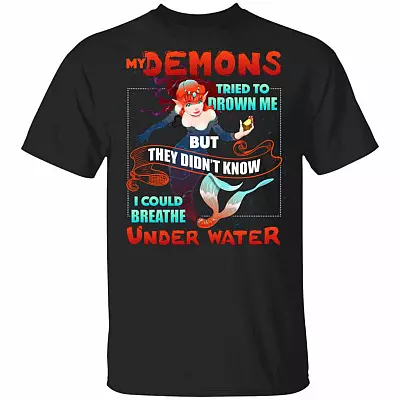 My Demons Tried To Drown Me But They Didn't Know I Could Breathe Under Water T-Shirt - Mermaid Shirt