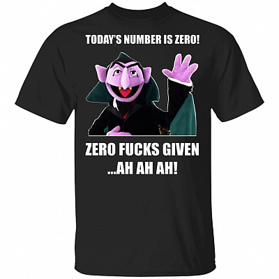 Today's Number is Zero Funny T-Shirt - Zero Fcks Given Shirt