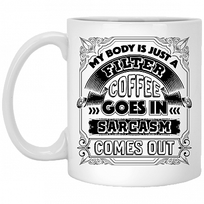 My Body Is Just A Filter Coffee Goes In Ceramic Coffee Mug - Travel Mug - Water Bottle - Color Changing Mug