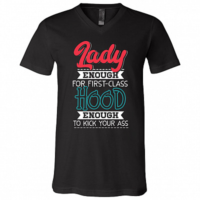 Lady Enough For First-Class Hood Enough To Kick Your Ass Funny T-Shirt - V-Neck Tee