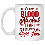 I Don't Have The Blood Alcohol Level To Deal With You Right Now Coffee Mug - Beer Stein - Water Bottle