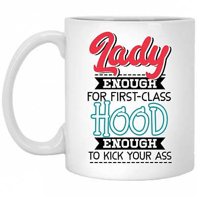 Lady Enough For First-Class Hood Enough To Kick Your Ass Ceramic Coffee Mug - Beer Stein - Water Bottle