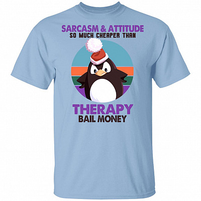 Sarcasm and Attitude So Much Cheap-er Than The-rapy and Bail Money Penguin T-Shirt - Funny Sarcasm Shirt