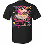 You Can't Scare Me I Am a Care Giver I Smelled It Print on Back Only - Plain Front T-Shirt