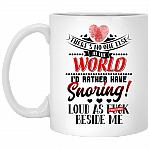 There's No One Else In The World I'd Rather Have Snoring Loud As Fu-ck Beside Me Coffee Mug - Beer Stein