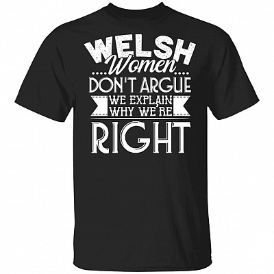 Welsh Women Don't Argue We Explain Why We're Right Funny T-Shirt