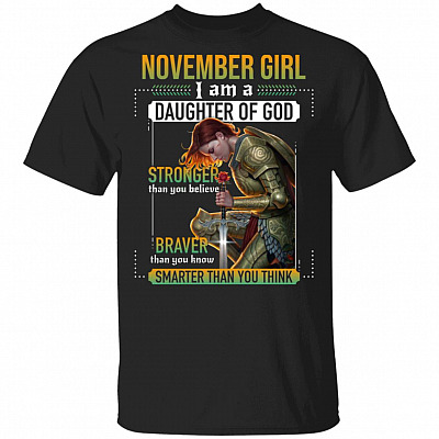 November Girl I Am A Daughter Of God Stronger Braver Smarter T-Shirt