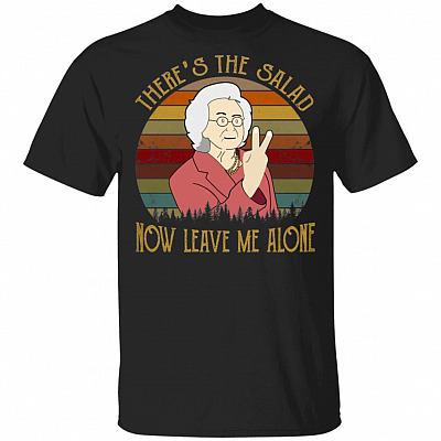 There's The Salad Now Leave Me Alone T-Shirt - Funny Movie Shirt