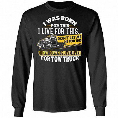 I Was Born For This I Live For This Don't Let Me Die For This Tow Truck Hoodie - Sweatshirt