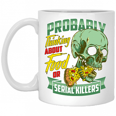 Probably Thinking About Food Or Serial Killers Pizza Coffee Mug - Beer Stein - Water Bottle