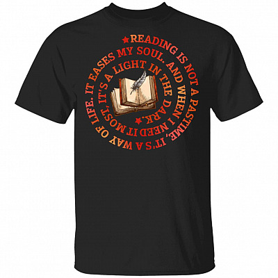 Reading Is Not A Pastime It's A Way Of Life It Eases My Soul T-Shirt - Book Lover Shirt