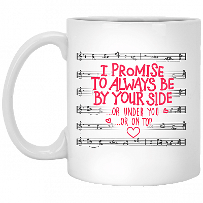 I Promise To Always Be By Your Side Or Under Or On Top Naughty Coffee Mug-Beer Stein-Water Bottle