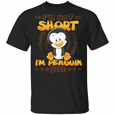Im Not Short Im Penguin Size T-Shirt - Funny Cute Penguin Shirt