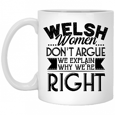 Welsh Women Don't Argue We Explain Why We're Right Funny Ceramic Coffee Mug - Beer Stein - Water Bottle
