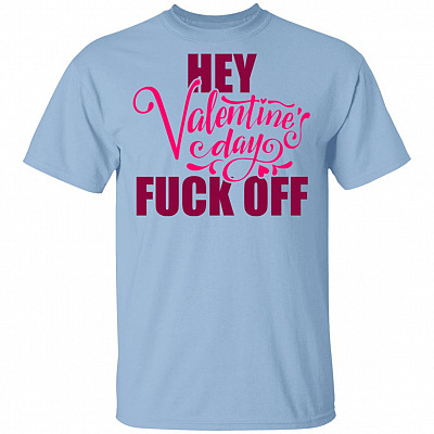 Hey Valentine's Day Fk Off T-Shirt