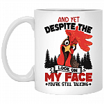 Rooster and Yet Despite the Look on My Face You're Still Talking Coffee Mug - Travel Mug - Water Bottle