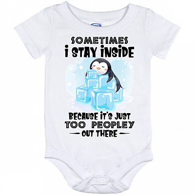 Sometimes I Stay Inside Because It's Just Too Peopley Out There Penguin Baby Onesie - Baby Infant Bodysuit